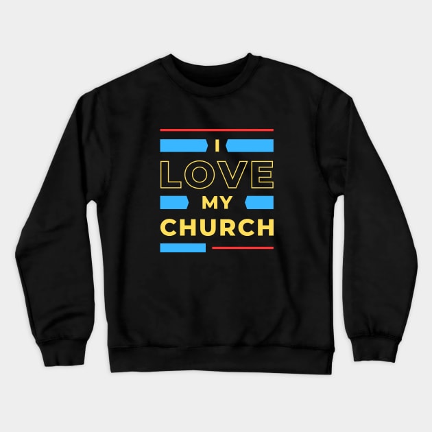 I Love My Church | Christian Crewneck Sweatshirt by All Things Gospel